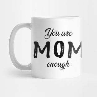 Mom - You are mom enough Mug